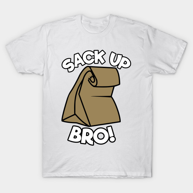 Sack Up Bro T-Shirt-TOZ
